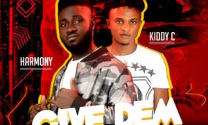 Harmony - "Give Dem" ft. Kiddy C