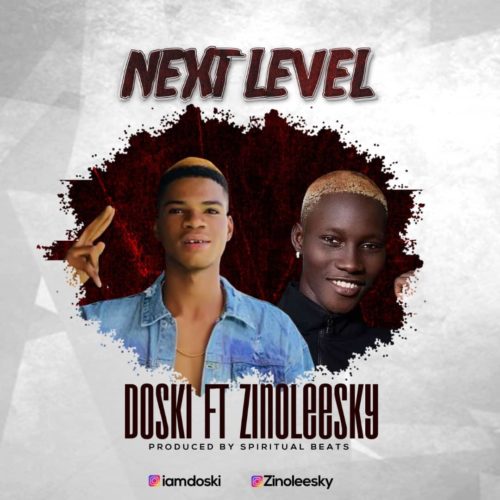 Doski – “Next Level” ft. Zinoleesky (Prod. by Spiritual Beats)