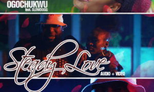 Ogochukwu - "Steady Love" ft. Slowdog
