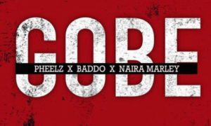 Pheelz x Olamide x Naira Marley - "Gobe"