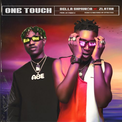 Bella Shmurda x Zlatan - "One Touch"