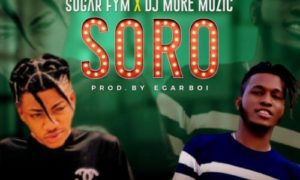Sugar FYM & DJ MoreMuzic - Soro (Prod. EgarBoi)