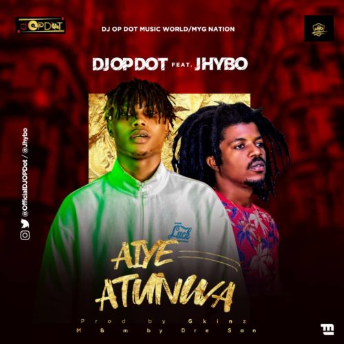 DJ OP Dot - "Aiye Atunwa" ft. Jhybo