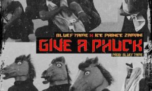 Ice Prince x Bluef7ame – "Give A Phuck"
