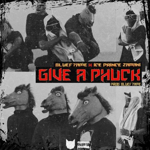 Ice Prince x Bluef7ame – “Give A Phuck”