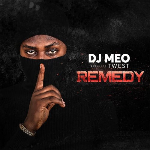 DJ Meo â€“ "Remedy" ft. Twest