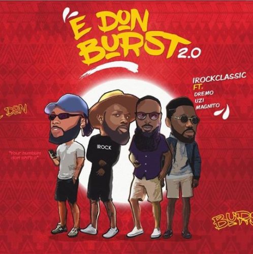 IrockClassic - "E Don Burst 2.0" ft. Dremo, Uzikwendu, Magnito