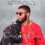 Gprince DL – “Emajere Ómó” (@gprincdlyricist)