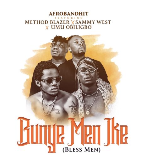 Method Blazer X Umu Obiligbo X Sammy West - Bunye Men Ike (Bless Men)