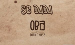 Obie - Se Dada Ft Danchez