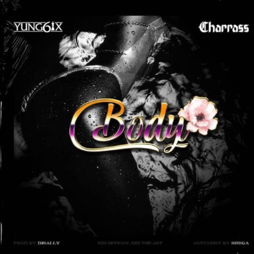 Yung6ix – "Body" ft. Charass | Download MP3 « tooXclusive