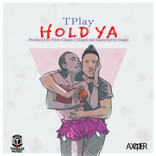 Tplay - "Hold Ya"