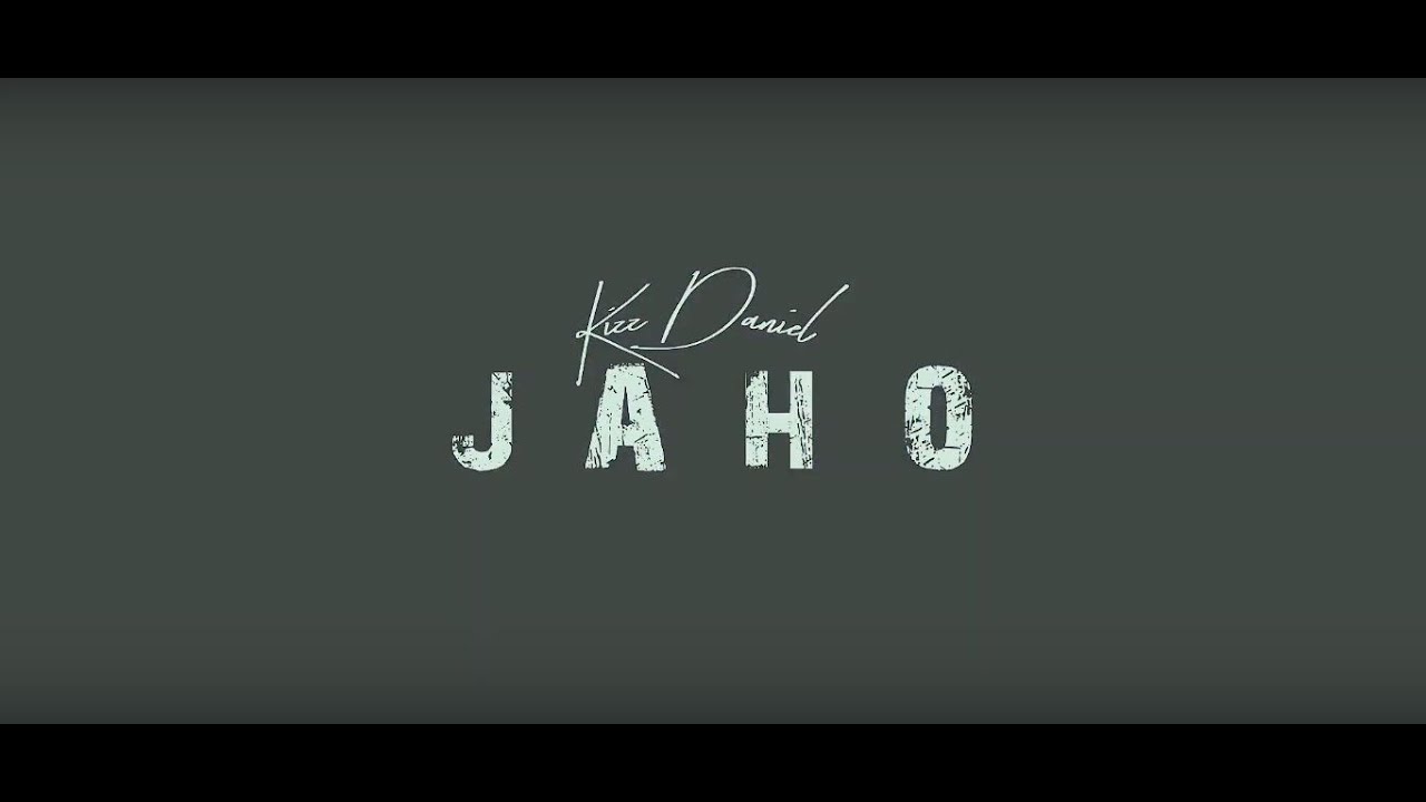 [Lyrics] Kizz Daniel – “Jaho”