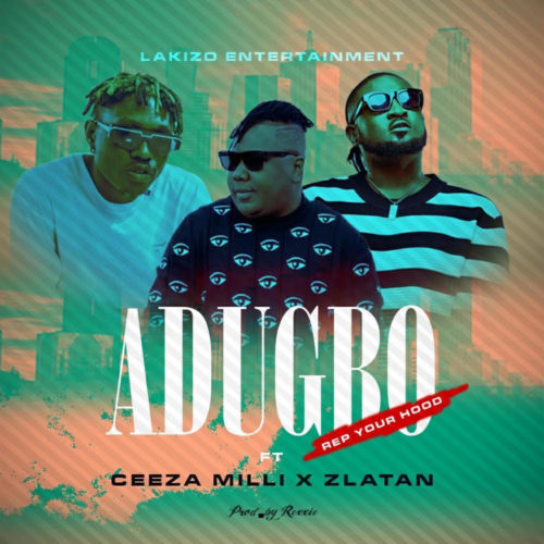 Ceeza Milli x Zlatan - ADUGBO (Rep ur Hood)