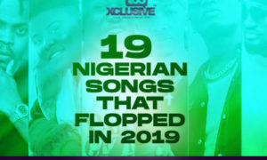19 Nigerian Songs That Flopped In 2019