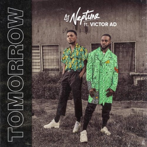 DJ Neptune x Victor AD –
“Tomorrow” (audio)