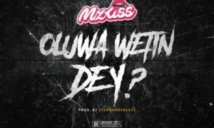 Mz Kiss - Oluwa Wetin Dey?