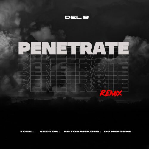 Del B x Ycee x Vector x Patoranking x DJ Neptune - Penetrate (Remix) 1 Del