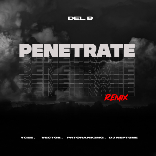 Del B – "Penetrate (Remix)" ft. Patoranking, Ycee, Vector & DJ Neptune