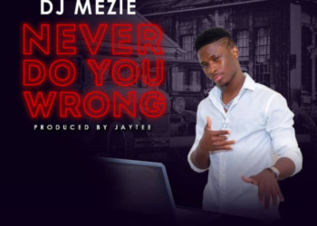 DJ Mezie - Never Do You Wrong (Prod. Jaytee)