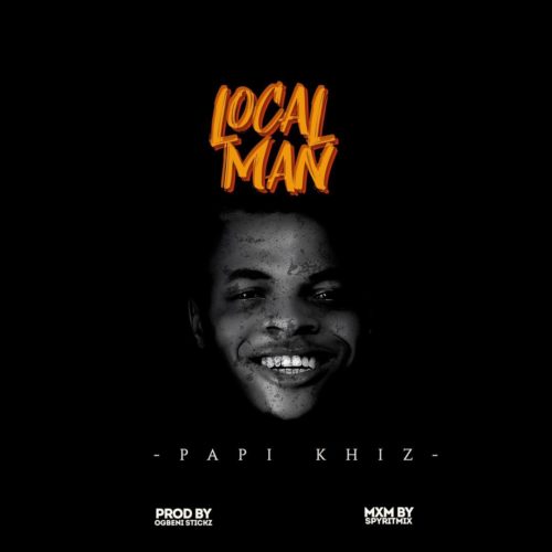 Papi Khiz - "Local Man"