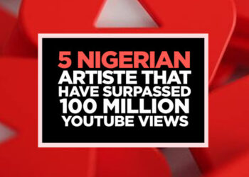 5 Nigerian Artiste That Have Surpassed 100Million YouTube views