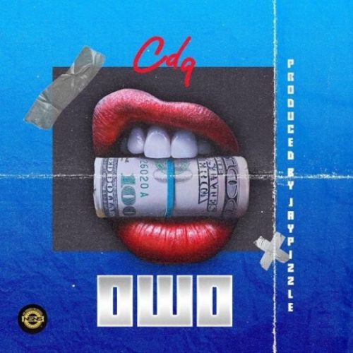 CDQ – “Owo” (Prod. by JayPizzle)