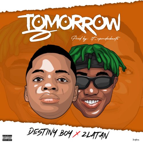 Destiny Boy x Zlatan – “Tomorrow” (Prod. by 2tboyz)