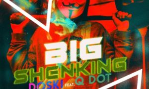 Doski - "Big Shenking" ft. Qdot