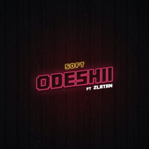 Soft – “Odeshi” ft. Zlatan (Prod. Cracker)