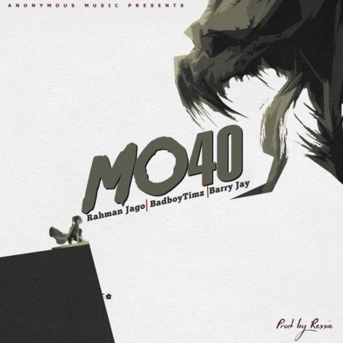 Rahman Jago ft. Bad Boy Timz x Barry Jhay – Mo40