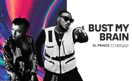 El Prince - "Bust My Brain" ft. Peruzzi