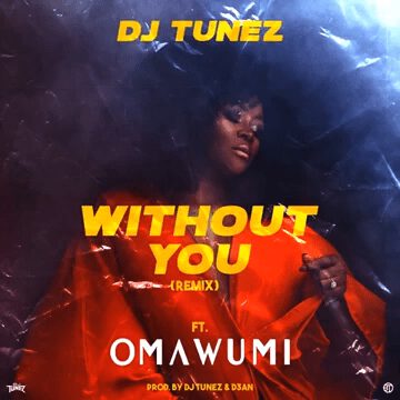 DJ Tunez - Without You (Remix) ft. Omawumi 1 DJ