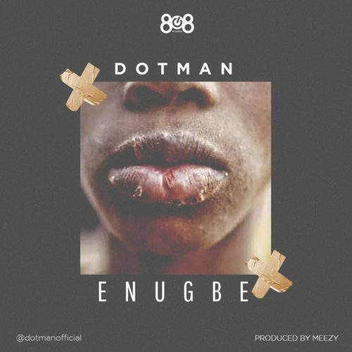 Dotman – "Enugbe" (Prod. by Meezy)