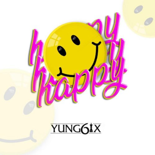 Yung6ix – “Happy” (Prod. GospelOnDeBeatz)