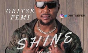 Oritse Femi - "Shine" (Prod. By ViceTheBeatMaker)
