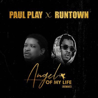 [Lyrics] Paul Play x Runtown – “Angel Of My Life” (Remix)