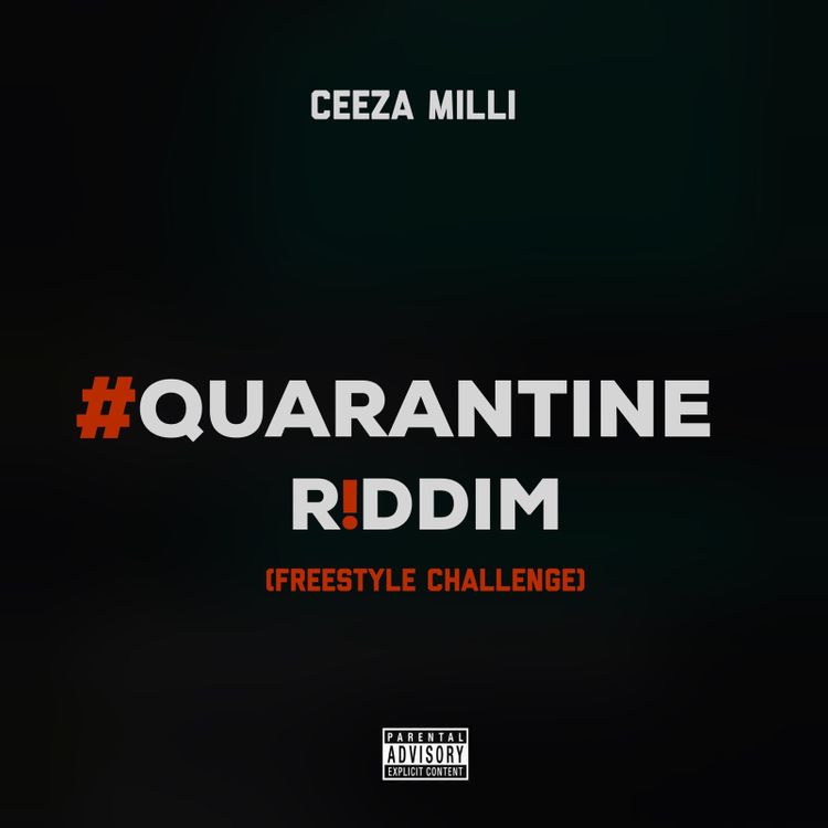 Ceeza Milli - "Quarantine Riddim" (Freestyle Challenge)