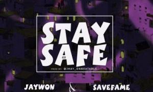 Jaywon Ft. Save Fame – Stay Safe