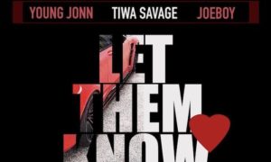 Young Jonn Ft. Tiwa Savage x Joeboy – Let Them Know