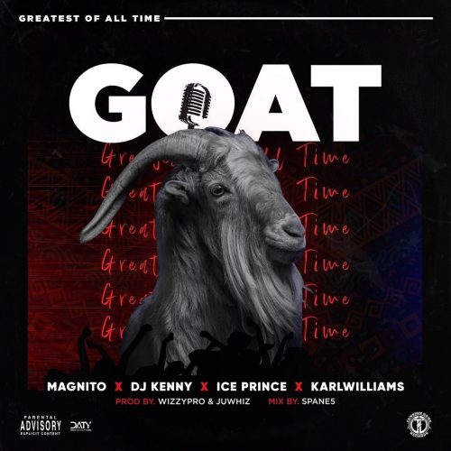 Magnito – GOAT ft. Ice Prince, DJ Kenny, Karl Williams