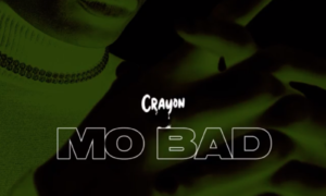 Lyrics Crayon – “Mo Bad”