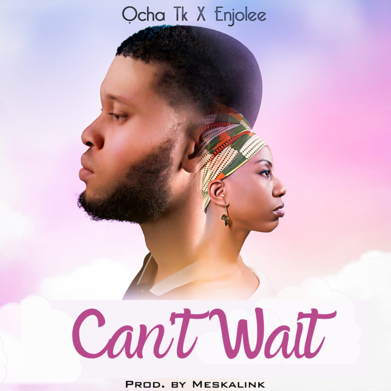 Ocha TK - Can't Wait ft. Enjolee