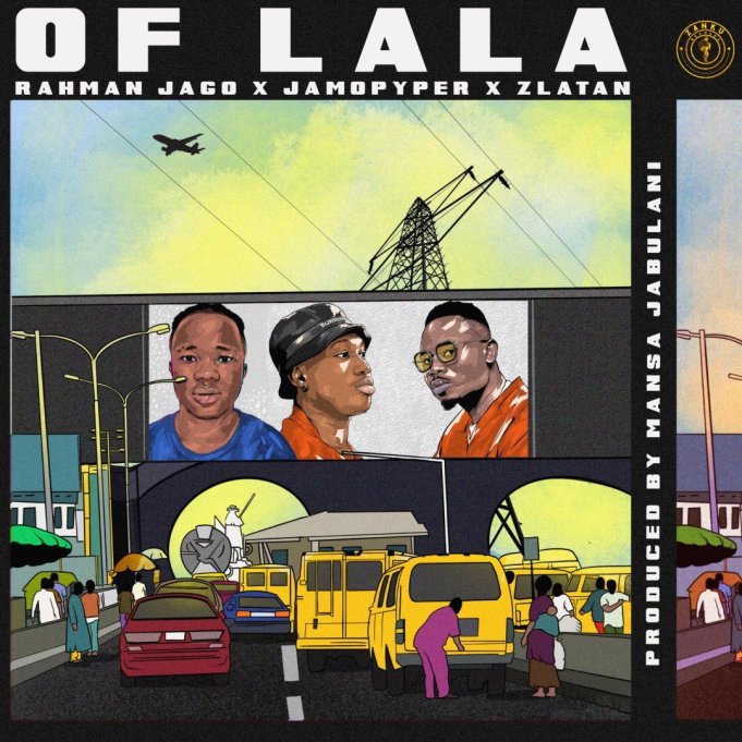 Rahman Jago X Jamopyper & Zlatan – Of LaLa