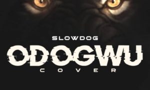 SlowDog – Odogwu (Cover)