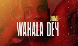 Dremo – "Wahala Dey"