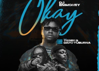 DJ Enimoney Ft. Terry G & Dapo Tuburna – Okay