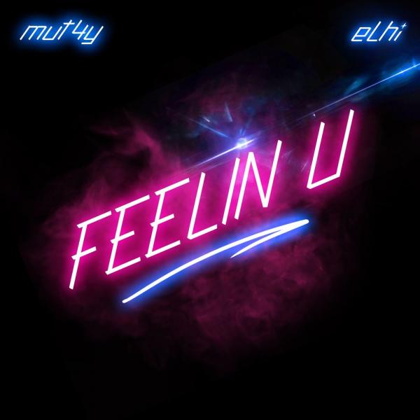 Mut4y x Elhi – “Feelin U”