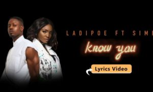 Ladipoe - "Know You" ft. Simi