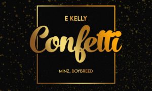 E Kelly - "Confetti" ft. Boybreed x Minz